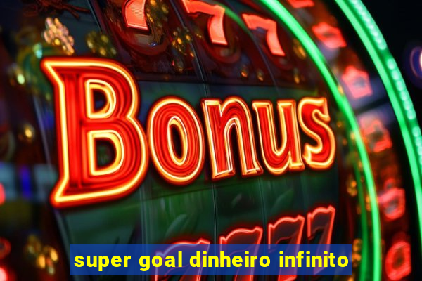 super goal dinheiro infinito